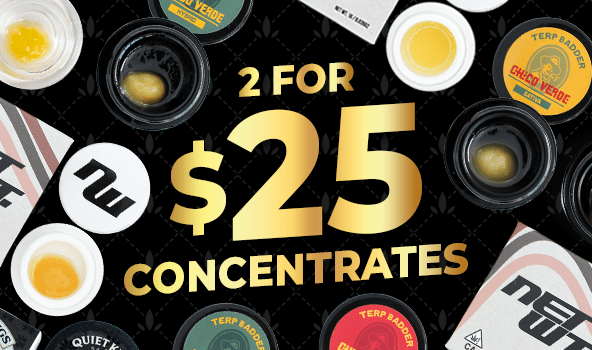 2 for $25 Concentrates!