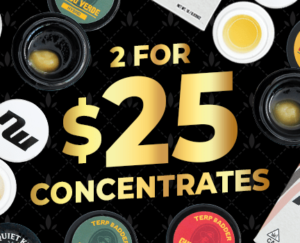 2 for $25 Concentrates!