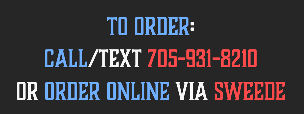1. TO ORDER: CALL/TEXT 705-931-8210 OR REGISTER ORDER ONLINE VIA SWEEDE